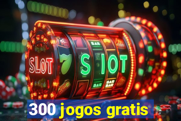 300 jogos gratis